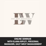 Zoom: Online SEMINAR with Elana Ripley, Personal Manager, East West Management