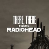 THERE, THERE - A Tribute to RADIOHEAD