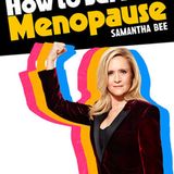 How to Survive Menopause: Samantha Bee