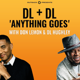 Don Lemon & DL Hughley: DL + DL 'Anything Goes'