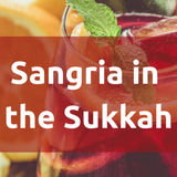 Sangria in the Sukkah