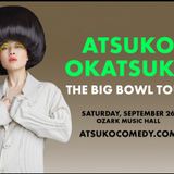 Atsuko Okatsuka: The Big Bowl Tour