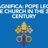 Magnifica: Pope Leo & The Church in the 21st Century