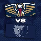 New Orleans Pelicans vs. Memphis Grizzlies