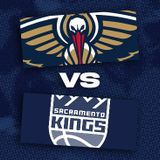 New Orleans Pelicans vs. Sacramento Kings