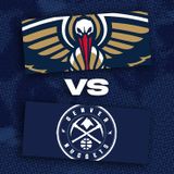New Orleans Pelicans vs. Denver Nuggets