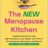The New Menopause Kitchen: Targeted Nutrition to Help Fight Symptoms, Lose Weight, and Thrive in Perimenopause, Menopause, and Beyond