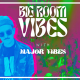 BIG ROOM VIBES with Major Vibes