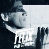 Felix, Dare to Dream