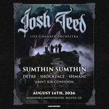 Josh Teed w/ Chamber Orchestra, Sumthin Sumthin, Dêtre, Shöckface, Shmani, Absnt b2b Confidon