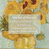 The Art of Florals: Design, Composition & Painting 4-Week Workshop (Beginner to Intermediate)