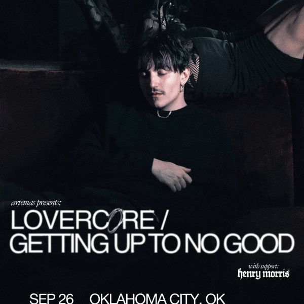 Artemas – LOVERCORE / GETTING UP TO NO GOOD Tour
